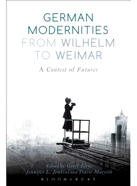预订 German Modernities From Wilhelm to Weimar: A Contest of Futures 德国的现代性从威廉魏玛：一场期货: 9781474216272