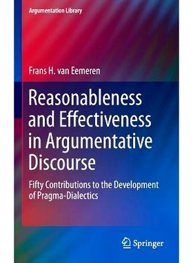 预订 Reasonableness and Effectiveness in Argumentative Discourse: Fifty Contributions to the Development of Pragma-Diale