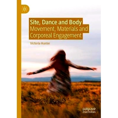 预订 Site, Dance and Body: Movement, Materials and Corporeal Engagement 场地、舞蹈与身体：机芯、材料与体力劳动: 97830306