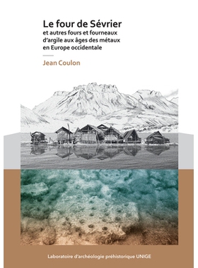 预订 Le four de Sévrier et autres fours et fourneaux d’argile aux âges des métaux en Europe occidentale 西欧金属时代