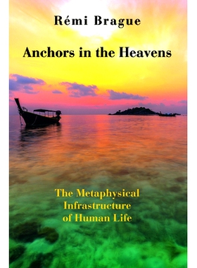 预订 Anchors in the Heavens: The Metaphysical Infrastructure of Human Life 天之锚:人类生命的精神基础: 9781587310409
