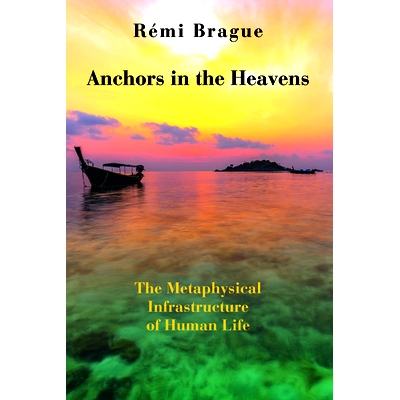 预订 Anchors in the Heavens: The Metaphysical Infrastructure of Human Life 天之锚:人类生命的精神基础: 9781587310409