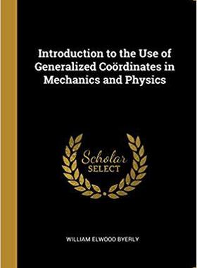 【预售】Introduction to the Use of Generalized Co rdinates in Mechanics and Physics