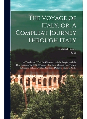 预订 The Voyage of Italy, or, A Compleat Journey Through Italy: In Two Parts: With the Characters of the People, and the