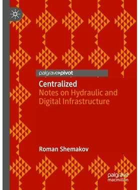 预订 Centralized: Notes on Hydraulic and Digital Infrastructure 集中：关于液压与数字基础设施的说明: 9789819629367