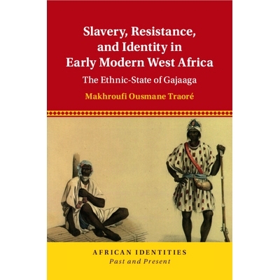 预订 Slavery, Resistance, and Identity in Early Modern West Africa: The Ethnic-State of Gajaaga 近代早期西非的奴隶制、抵