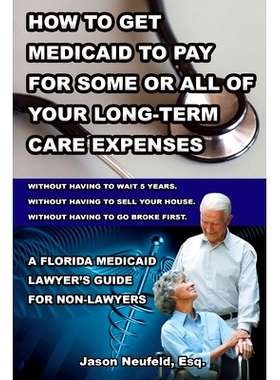 预订 How to get Medicaid to pay for some or ALL of your long-term care expenses: without having to wait 5 years; without