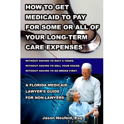 预订 How to get Medicaid to pay for some or ALL of your long-term care expenses: without having to wait 5 years; without