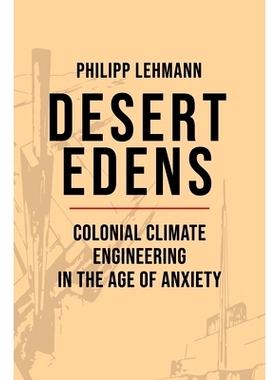 预订 Desert Edens: Colonial Climate Engineering in the Age of Anxiety 沙漠伊甸园：焦虑时代的殖民地气候工程: 978069116886