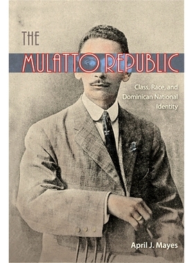 预订 The Mulatto Republic: Class, Race, and Dominican National Identity 混血儿共和国: 9780813061962