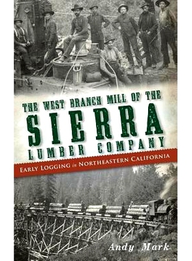 预订 The West Branch Mill of the Sierra Lumber Company: Early Logging in Northeastern California: 9781540221230