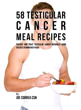 预订 58 Testicular Cancer Meal Recipes: Prevent and Treat Testicular Cancer Naturally Using Specific Vitamin Rich Foods