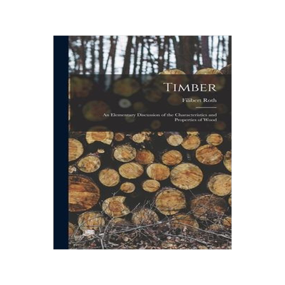 [预订]Timber: An Elementary Discussion of the Characteristics and Properties of Wood 9781018064680