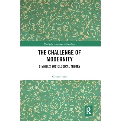 预订 The Challenge of Modernity: Simmel’s Sociological Theory 现代性的挑战：西梅尔的社会学理论: 9780367665661