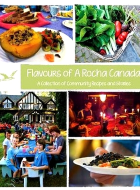 预订 Flavours of A Rocha Canada: A Collection of Community Recipes and Stories: 9780994095602