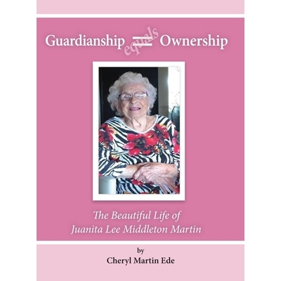 预订 Guardianship Equals Ownership: The Beautiful Life of Juanita Lee Middleton Martin: 9781300462286