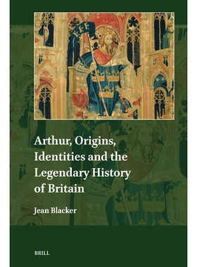 预订 Arthur, Origins, Identities and the Legendary History of Britain 亚瑟，英国的起源、身份和传奇历史: 9789004691032