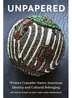 预订 Unpapered: Writers Consider Native American Identity and Cultural Belonging 无纸：作家考虑美洲原住民的身份和文化归