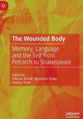 【预订】The Wounded Body: Memory, Language and the Self from Petrarch to Shakespeare 9783030919030