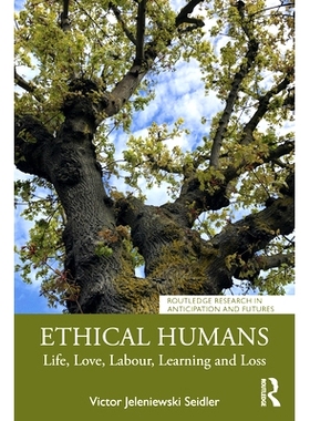 预订 Ethical Humans: Life, Love, Labour, Learning and Loss 有道德的人：生命、爱情、劳工、学习、失落: 9780367689940