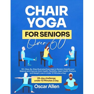 预订 Chair Yoga for Seniors Over 60: 28-day Beginner, Intermediate, and Advanced Guided Challenge to Reclaim Mobility, B