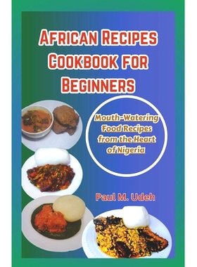 预订 African Recipes Cookbook for Beginners: Mouth-Watering Food Recipes from the Heart of Nigeria: 9798850658441