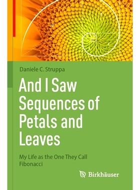 预订 And I Saw Sequences of Petals and Leaves: My Life as the One They Call Fibonacci 我看到了一连串的花瓣与叶子：我被他