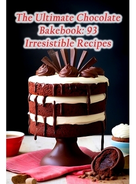 预订 The Ultimate Chocolate Bakebook: 93 Irresistible Recipes: 9798866023684