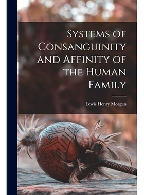 Systems of Consanguinity and Affinity of the Human Family 《人类家族的亲属与姻亲制度》: 9781015660083