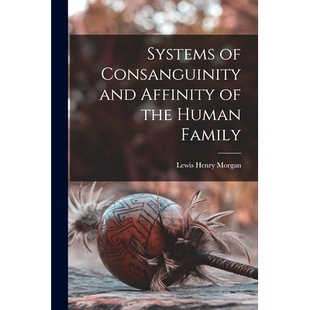Systems of Consanguinity and Affinity of the Human Family 《人类家族的亲属与姻亲制度》: 9781015660083