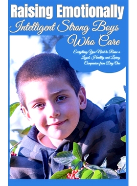 预订 Raising Emotionally Intelligent Strong Boys Who Care: How to nurture Empathy, emotional literacy and social skills