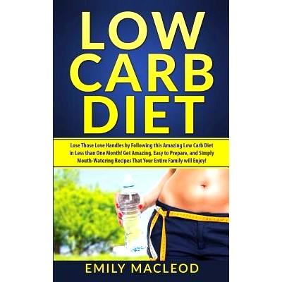 预订 Low Carb Diet: Lose Those Love Handles in Less Than One Month by Following This Amazing Low Carb Diet Easy to Prepa
