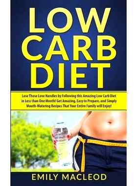 预订 Low Carb Diet: Lose Those Love Handles in Less Than One Month by Following This Amazing Low Carb Diet Easy to Prepa