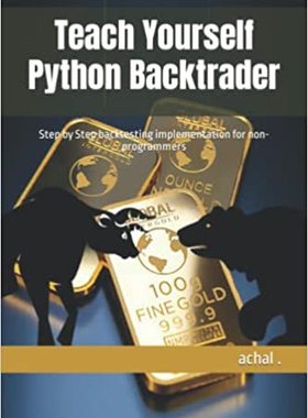 【预订】Teach Yourself Python Backtrader: Step by Step backtesting implement 9798410080699