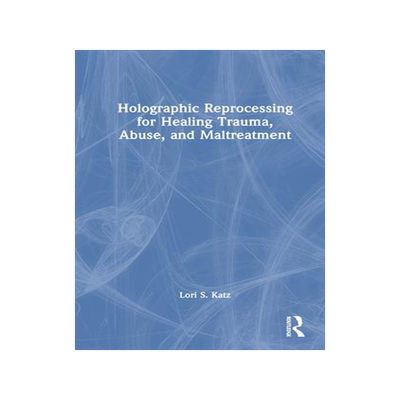 [预订]Holographic Reprocessing for Healing Trauma, Abuse, and Maltreatment 9781032121734