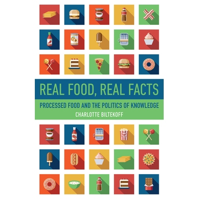 预订 Real Food, Real Facts: Processed Food and the Politics of Knowledge 真实的食物，真实的事实：加工食品与知识政治: 978