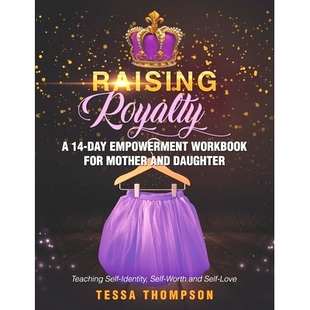 预订 Raising Royalty A 14-Day Empowerment Workbook for Mother and Daughter: Teaching Self-Identity, Self-Worth and Self-
