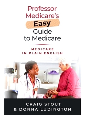 预订 Professor Medicare’s Easy Guide to Medicare: Medicare in Plain English: 9781734416107
