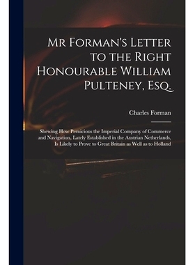 预订 Mr Forman’s Letter to the Right Honourable William Pulteney, Esq.: Shewing How Pernicious the Imperial Company of