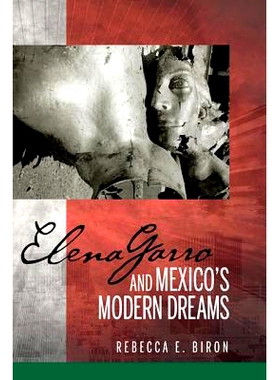 预订 Elena Garro and Mexico’s Modern Dreams 艾琳娜·加罗与墨西哥的现代梦（丛书）: 9781611485882