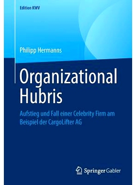 预订 Organizational Hubris: Aufstieg und Fall einer Celebrity Firm am Beispiel der CargoLifter AG 组织傲慢——以 CargoLi