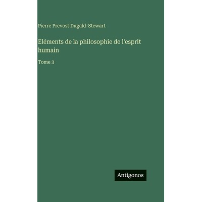 预订 Eléments de la philosophie de l’esprit humain: Tome 3: 9783388041148