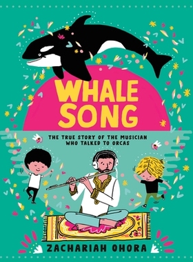 预订 Whalesong: The True Story of the Musician Who Talked to Orcas 鲸歌：与虎鲸对话的音乐家的真实故事: 9781774883945