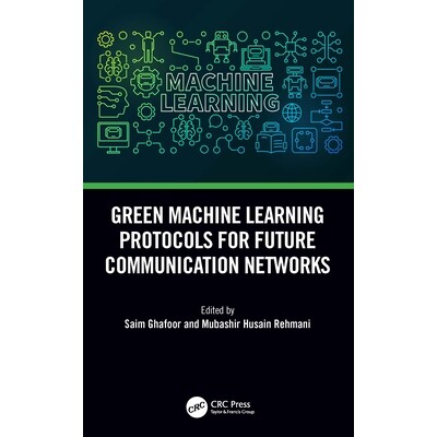 预订 Green Machine Learning Protocols for Future Communication Networks 未来通信网络的绿色机器学习协议 9781032136875