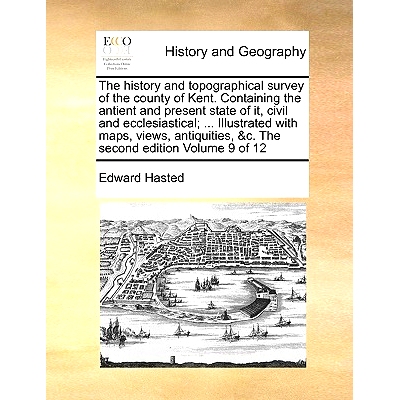 预订 The history and *ographical survey of the county of Kent. Containing the antient and present state of it, civil a