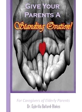 预订 Give Your Parents a Standing Ovation!: For Caregivers of Elderly Parents: 9781499775761