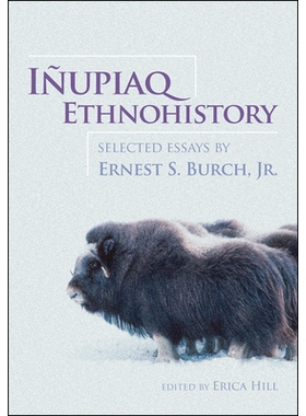 预订 Iupiaq Ethnohistory: Selected Essays by Ernest S. Burch, Jr.: 9781602232143