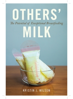 预订 Others’ Milk: The Potential of Exceptional Breastfeeding 其他人的奶：特殊母乳喂养的潜力: 9780813593838