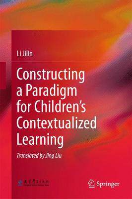 【预订】Constructing a Paradigm for Children’s Contextualized Learning