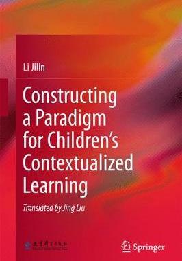 【预订】Constructing a Paradigm for Children’s Contextualized Learning